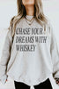 Chase Your Dreams With Whiskey Sweatshirt