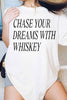 Chase Your Dreams With Whiskey