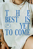 The Best is Yet To Come Shirt