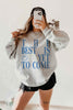 The Best is Yet To Come Sweatshirt