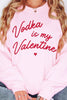 Vodka Is My Valentine Sweatshirt