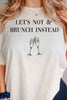 Let’s Not & Brunch Instead Tshirt