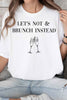 Let’s Not & Brunch Instead Tshirt