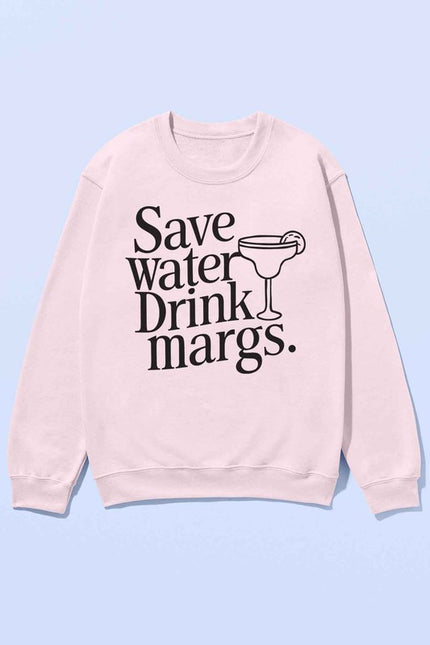 Save Water Drink Margs Sweatshirt